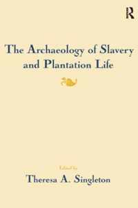 The Archaeology of Slavery and Plantation Life