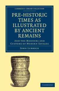 Pre-historic Times as Illustrated by Ancient Remains, and the Manners and Customs of Modern Savages