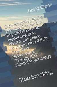 Stop Smoking Script. Pre-talk & Hypnosis. Psychotherapy & Hypnotherapy. Neuro-Linguistic Programming (NLP). Cognitive Behavioural Therapy (CBT). Clinical Psychology