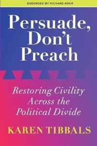 Persuade, Don't Preach