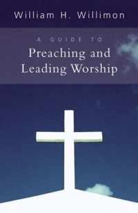 A Guide to Preaching and Leading Worship