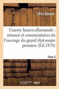 Guerre Franco-Allemande: Resume Et Commentaires de l'Ouvrage Du Grand Etat-Major Tome 3