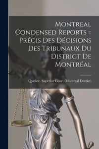 Montreal Condensed Reports [microform] = Precis Des Decisions Des Tribunaux Du District De Montreal