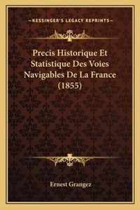 Precis Historique Et Statistique Des Voies Navigables de La France (1855)