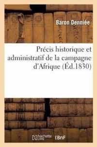 Precis Historique Et Administratif de la Campagne d'Afrique, Par Le Bon Denniee, ...