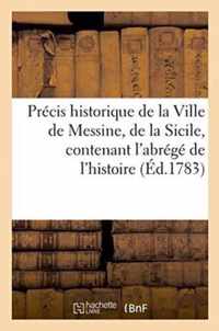 Precis Historique de la Ville de Messine, de la Sicile, &C, Abrege de l'Histoire de Ces Contrees,