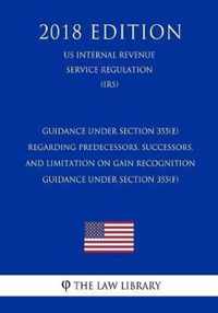 Guidance Under Section 355(e) Regarding Predecessors, Successors, and Limitation on Gain Recognition - Guidance Under Section 355(f) (Us Internal Revenue Service Regulation) (Irs) (2018 Edition)