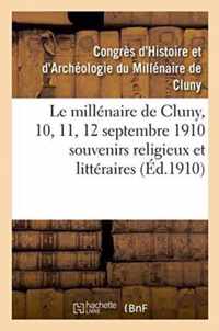 Le Millenaire de Cluny, 10, 11, 12 Septembre 1910 Souvenirs Religieux Et Litteraires