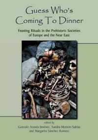 Guess Who's Coming to Dinner: Feasting Rituals in the Prehistoric Societies of Europe and the Near East