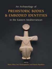 An Archaeology of Prehistoric Bodies and Embodied Identities in the Eastern Mediterranean