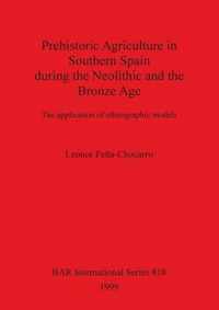 Prehistoric Agriculture in Southern Spain during the Neolithic and the Bronze Age