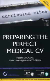 Preparing the Perfect Medical CV: A comprehensive guide for doctors and medical students on how to succeed in your chosen field (2nd edition)