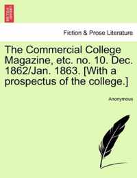 The Commercial College Magazine, Etc. No. 10. Dec. 1862/Jan. 1863. [with a Prospectus of the College.]