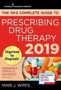 The PA's Complete Guide to Prescribing Drug Therapy 2019