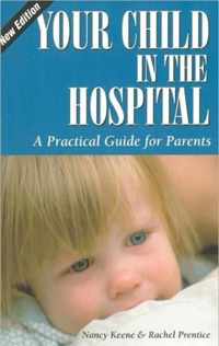 Your Child in the Hospital - A Practical Guide for  Parents 2e