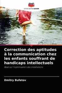 Correction des aptitudes a la communication chez les enfants souffrant de handicaps intellectuels