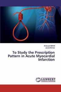 To Study the Prescription Pattern in Acute Myocardial Infarction