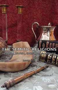 The Semitic Religions - Hebrew, Jewish, Christian & Moslem