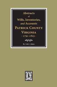 Abstracts of Wills, Inventories and Accounts of Patrick County, Virginia, 1791-1823.