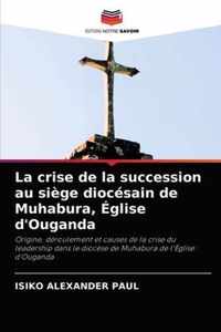 La crise de la succession au siege diocesain de Muhabura, Eglise d'Ouganda