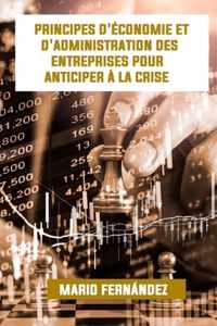 Principes d'Economie Et d'Administration Des Entreprises Pour Anticiper A La Crise