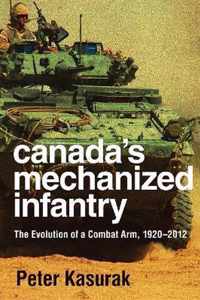 Canada's Mechanized Infantry The Evolution of a Combat Arm, 19202012 Studies in Canadian Military History