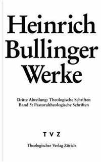Heinrich Bullinger. Werke: 3. Abteilung: Theologische Schriften. Band 5