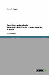 Geschlossene Fonds als Anlagemoeglichkeit fur Private Banking Kunden