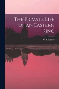 The Private Life of an Eastern King