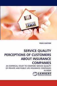 Service Quality Perceptions of Customers about Insurance Companies