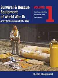 Survival & Rescue Equipment of World War II-Army Air Forces and U.S. Navy Vol.1