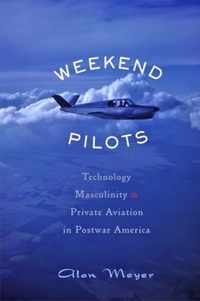 Weekend Pilots  Technology, Masculinity, and Private Aviation in Postwar America