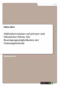 Altkleidercontainer auf privater und oeffentlicher Flache. Die Beseitigungsmoeglichkeiten der Ordnungsbehoerde