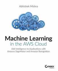 Machine Learning in the AWS Cloud