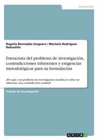 Estructura del problema de investigacion, contradicciones inherentes y exigencias metodologicas para su formulacion