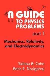 A Guide to Physics Problems: Part 1: Mechanics, Relativity, and Electrodynamics