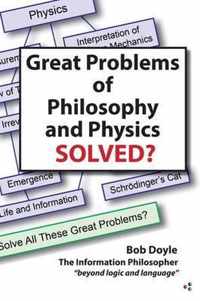 Great Problems in Philosophy and Physics Solved?