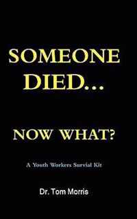 Someone Died Now What? a Youth Pastor's Survival Guide