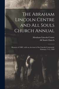 The Abraham Lincoln Centre and All Souls Church Annual: Reports of 1908