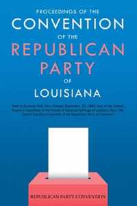 Proceedings of the Convention of the Republican Party of Louisiana