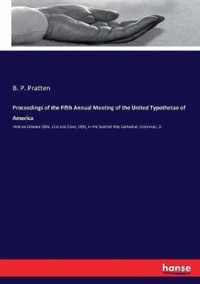 Proceedings of the Fifth Annual Meeting of the United Typothetae of America