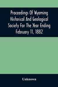 Proceedings Of Wyoming Historical And Geological Society For The Year Ending February 11, 1882