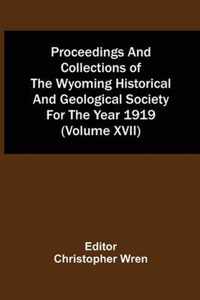 Proceedings And Collections Of The Wyoming Historical And Geological Society For The Year 1919 (Volume Xvii)