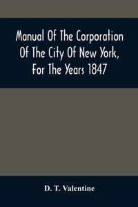 Manual Of The Corporation Of The City Of New York, For The Years 1847