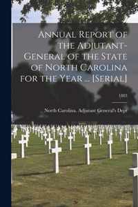 Annual Report of the Adjutant-General of the State of North Carolina for the Year ... [serial]; 1883