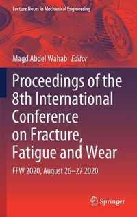 Proceedings of the 8th International Conference on Fracture Fatigue and Wear