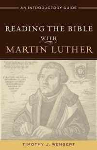 Reading the Bible with Martin Luther: An Introductory Guide