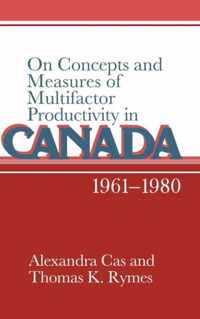 On Concepts and Measures of Multifactor Productivity in Canada, 1961 1980