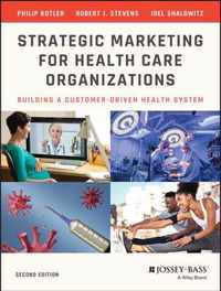 Strategic Marketing For Health Care Organizations - Building A Customer-Driven Health System 2e