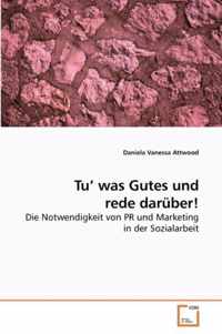 Tu' was Gutes und rede daruber!